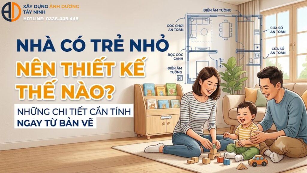 Nhà có trẻ nhỏ nên thiết kế thế nào? Những chi tiết cần tính ngay từ bản vẽ