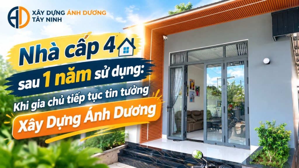 Nhà cấp 4 sau 1 năm sử dụng: Khi gia chủ tiếp tục tin tưởng Xây Dựng Ánh Dương